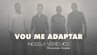 Nossa Verdade - Vou Me Adaptar