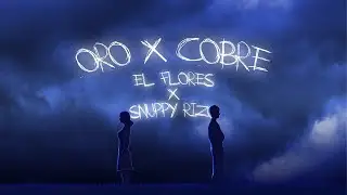 Oro x Cobre - El Flores X Snuppy Rizo (Video Lyrics)