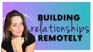 3 EASY ways to build relationships with remote clients