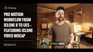 [Webinar] Pro Motion Workflow from iClone 8 to UE5 &mdash; Featuring iClone Video Mocap