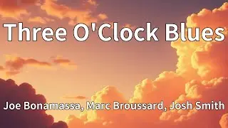 Joe Bonamassa, Marc Broussard, Josh Smith - Three O'Clock Blues (Lyrics)