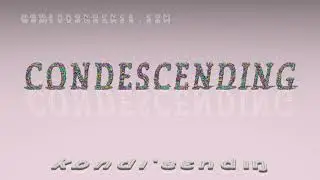 condescending - pronunciation + Examples in sentences and phrases