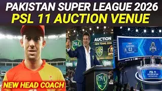 PSL 11 Auction Venue | Islamabad United New Head Coach | PSL 11 Updates