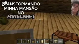 TRANSFORMANDO MINHA MANS&Atilde;O NO MINECRAFT (COM MODS)