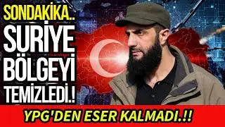 SONDAKİKA SURİYE B&Ouml;LGEYİ TEMİZLEDİ