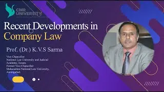 Prof. (Dr.) K.V.S Sarma // TOPIC: Recent Developments in Company Law // CMR UNIVERSITY SOLS