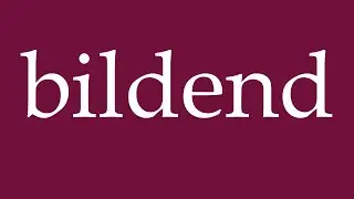 How to Pronounce ''bildend'' (forming) Correctly in German