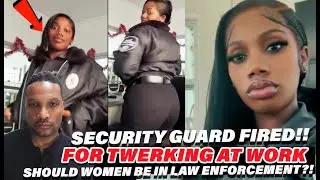 Female Security Guard Fired After Posting Twerk Videos - Should Women Be In Law Enforcement?!