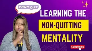 LEARNING THE NON-QUITTING MENTALITY IN 2024!
