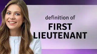First lieutenant &mdash; FIRST LIEUTENANT definition