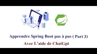 Apprendre Spring Boot Pas à Pas  (Part 3) avec l'aide de ChatGPT