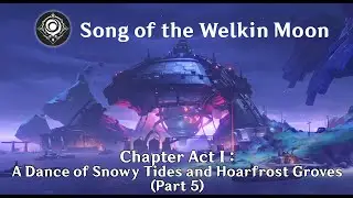 Song of the Welkin Moon : Act I - A Dance of Snowy Tides and Hoarfrost Groves (AQ) Part 5