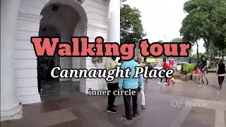 Cannaught Place Inner Circle Walking Tour in 4K