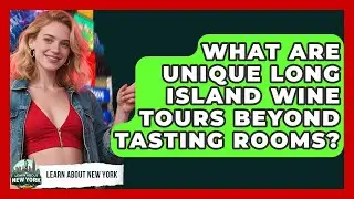 What Are Unique Long Island Wine Tours Beyond Tasting Rooms? - Learn About New York