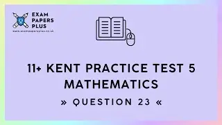 11+ (11 Plus) Kent Exam, Practice Test 5, Mathematics, Question 23
