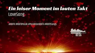 💖 Ein leiser Moment im lauten Takt - [ Love Song ]