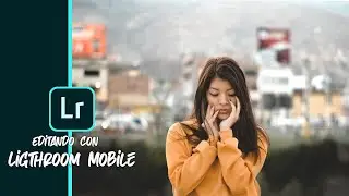 Como Editar fotografías en Lightroom Mobile Fácil y sencillo
