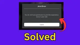 Fix Roblox Error Code 524 You do not have permission to join this experience [Full Guide]