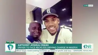 Anthony Joshua Crash: Driver to Face Reckless Driving Charge in Nigeria