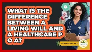 What Is The Difference Between A Living Will And A Healthcare POA?