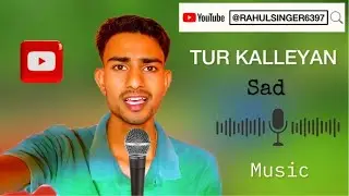 Tur Kalleyan Song | @RAHULSINGER6397 | Hindi Voice | (Lyrics) - RAHUL SINGER | YouTube Song