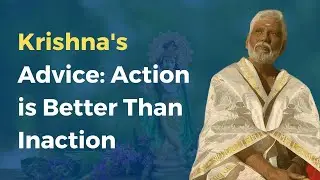 Krishna's Advice: Action is Better Than Inaction:  Act Without Attachment To Support the World