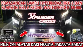 PEMASANGAN LAMPU HYPERNOVA HRX-3 & KLAKSON HELLA KEONG WATERPRPOOF NEW XPANDER CROSS MILIK OM ALATAS