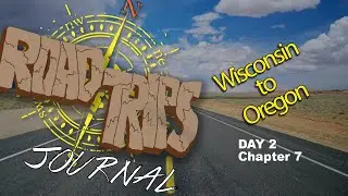 Nowhere Video's Road Trips Journal: Wisconsin to Oregon: Day 2 Chapter 7