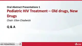 Q&A Abstract Session 1 | Pediatric HIV Treatment &ndash; Old drugs, New Drugs