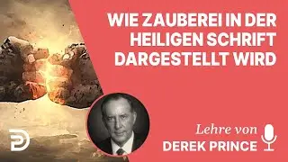 Derek Prince – Wie Zauberei in der Heiligen Schrift dargestellt wird