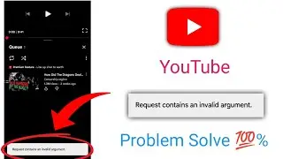 Request contains an invalid argument YouTube problem/YouTube Request contains an invalid argument