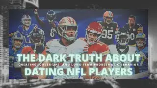 The Dark Truth About Dating NFL Players: Cheating, Cover Ups, & Long-Term Problematic Behavior
