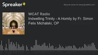 Indwelling Trinity - A Homily by Fr. Simon Felix Michalski, OP
