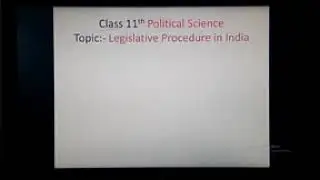 Class 11th Political Science Topic:- Legislative Procedure in the Parliament of India.