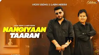 Nangiyaan Taaran Song - Labh Heera | Vicky Sidhu | New Punjabi Song 2025 | Labh Heera New Song 2025