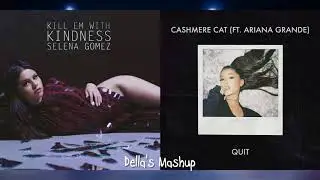 Quit 'Em With Kindness - Ariana Grande, Selena Gomez, Cashmere Cat (Mixed Mashup!)