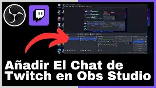 C&oacute;mo Agregar El Chat de Twitch a Obs Studio