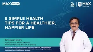 5 Simple Health Tips for a Healthier, Happier Life | Dr. Mukesh Mehr