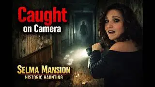 Footsteps & Banging Caught on Camera at Selma Mansion (Historic Haunting)