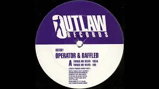 Operator & Baffled - Things Are Never (Vocal) [OUT001]