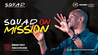 S.Q.U.A.D 4 | SQUAD ON MISSION (Pastor David Kuria)