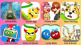 Going Balls,Smash Egg,Freaky Stan,Save The Dog,Find The Alien,Draw To Smash,Lucky Balls,Kick & Break