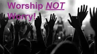 Worship Not Worry (Psalm 9)