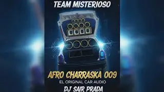 AFRO CHARRASKA 009 - EL ORIGINAL CAR AUDIO - DJ SAIRPRADA 🔥