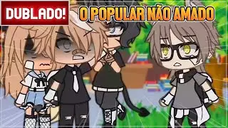 [ DUBLADO ]  O POPULAR NÃO AMADO - FINAL l MINI FILME GACHA LIFE