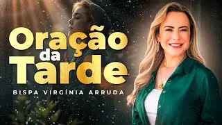 ORA&Ccedil;&Atilde;O DA TARDE - BISPA VIRGINIA ARRUDA