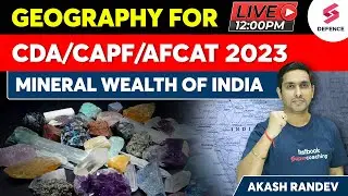 Mineral Wealth of India | Geography for CDS/CAPF/AFCAT 2023 | By Akash Randev