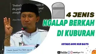 4 Macam Ngalap Berkah Di Kuburan 🔵 Ustadz Ammi Nur Baits
