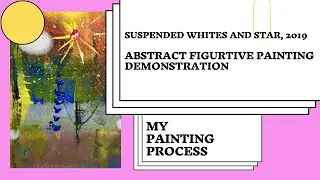 Abstract Figurative Painting Demonstration/Fine Arts/Suspended whites and star, 2019