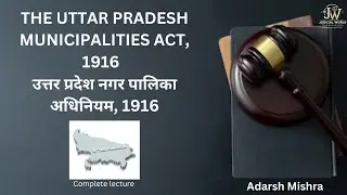 The Uttar Pradesh Municipalities Act, 1916 | UP Local laws | UPPCS J | L-1 | UP Municipalities act